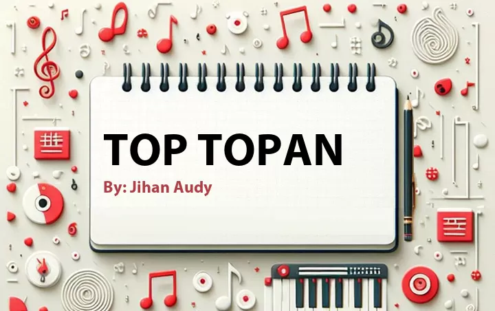 Lirik lagu: Top Topan oleh Jihan Audy :: Cari Lirik Lagu di WowKeren.com ?