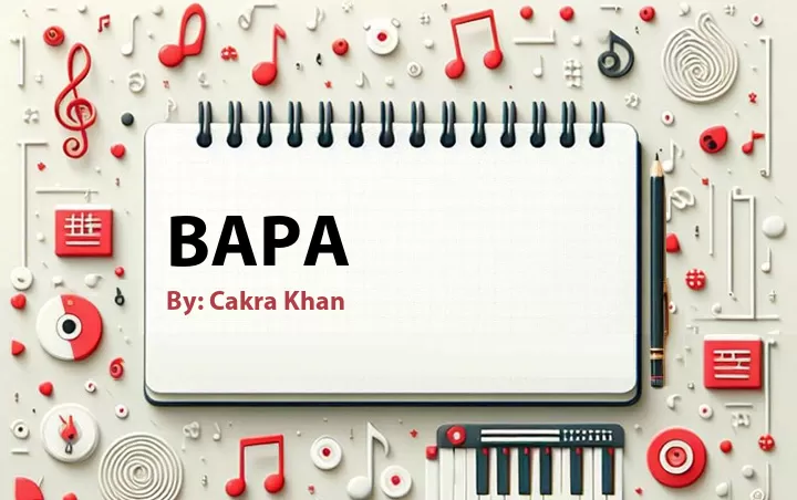 Lirik lagu: Bapa oleh Cakra Khan :: Cari Lirik Lagu di WowKeren.com ?