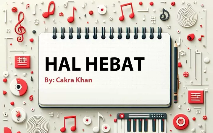 Lirik lagu: Hal Hebat oleh Cakra Khan :: Cari Lirik Lagu di WowKeren.com ?