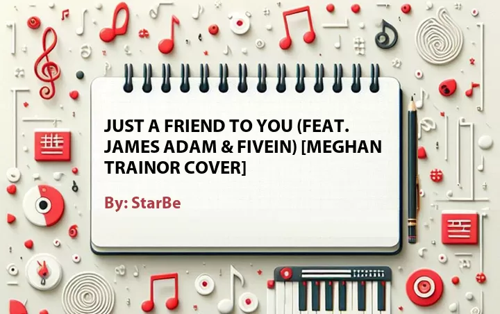 Lirik lagu: Just a Friend to You (Feat. James Adam & Fivein) [Meghan Trainor Cover] oleh StarBe :: Cari Lirik Lagu di WowKeren.com ?