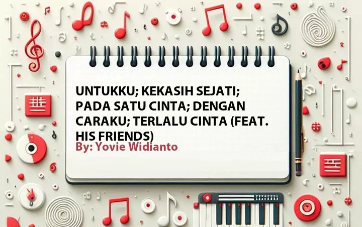 Lirik lagu: Untukku; Kekasih Sejati; Pada Satu Cinta; Dengan Caraku; Terlalu Cinta (Feat. His Friends) oleh Yovie Widianto :: Cari Lirik Lagu di WowKeren.com ?