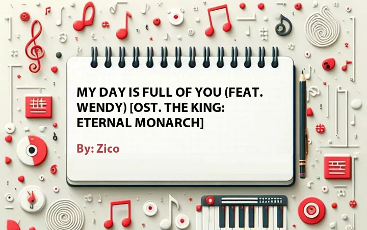 Lirik lagu: My Day Is Full of You (Feat. Wendy) [OST. The King: Eternal Monarch] oleh Zico :: Cari Lirik Lagu di WowKeren.com ?