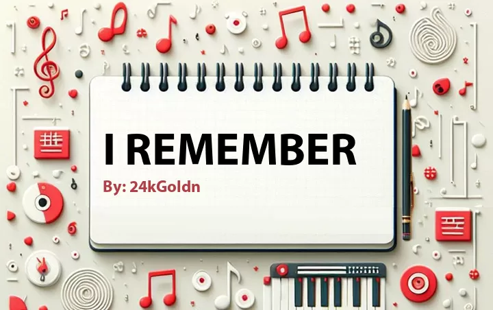 Lirik lagu: I Remember oleh 24kGoldn :: Cari Lirik Lagu di WowKeren.com ?