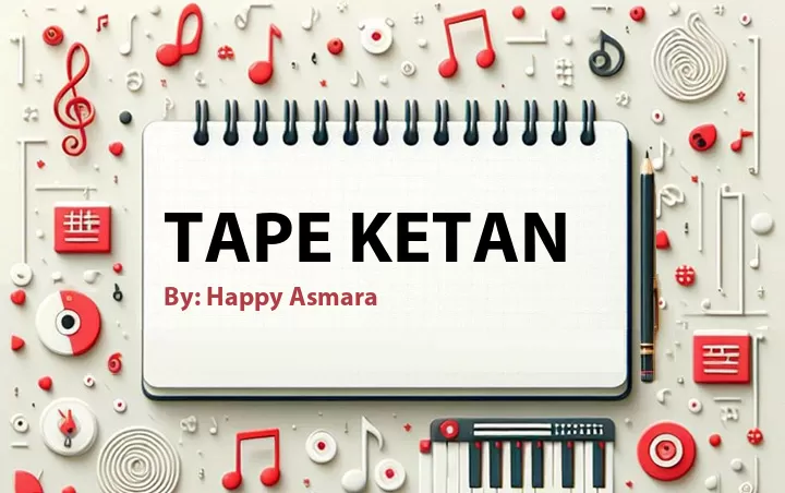 Lirik lagu: Tape Ketan oleh Happy Asmara :: Cari Lirik Lagu di WowKeren.com ?