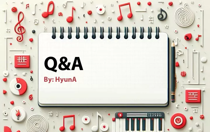 Lirik lagu: Q&A oleh HyunA :: Cari Lirik Lagu di WowKeren.com ?