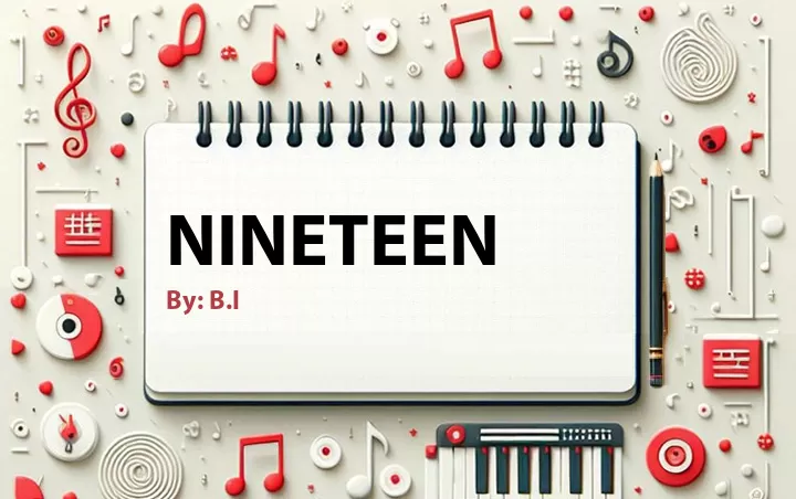 Lirik lagu: Nineteen oleh B.I :: Cari Lirik Lagu di WowKeren.com ?