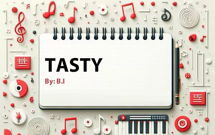 Lirik lagu: Tasty oleh B.I :: Cari Lirik Lagu di WowKeren.com ?