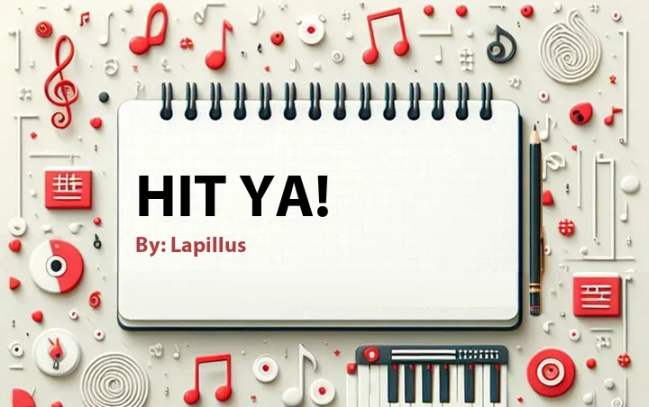 Lirik lagu: Hit Ya! oleh Lapillus :: Cari Lirik Lagu di WowKeren.com ?