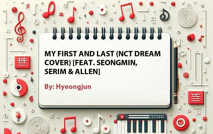 Lirik lagu: My First and Last (NCT DREAM Cover) [Feat. Seongmin, Serim & Allen] oleh Hyeongjun :: Cari Lirik Lagu di WowKeren.com ?