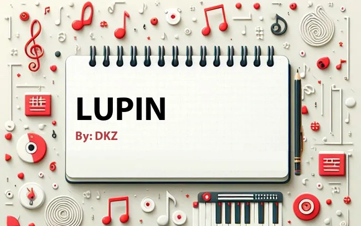Lirik lagu: Lupin oleh DKZ :: Cari Lirik Lagu di WowKeren.com ?