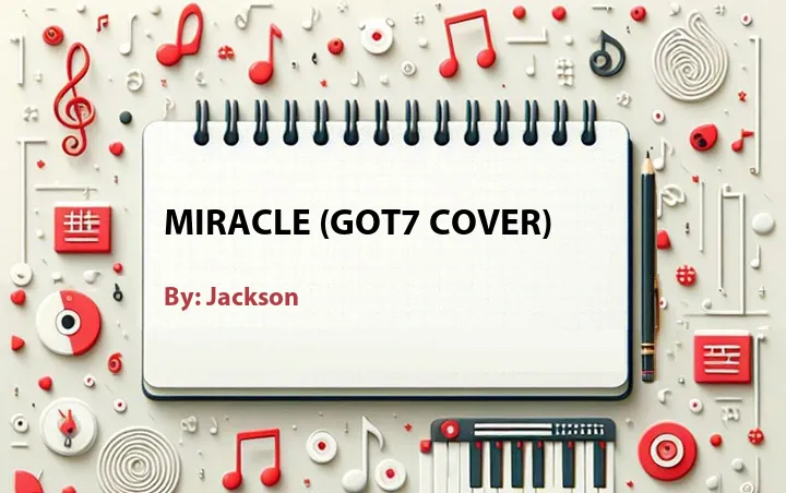 Lirik lagu: Miracle (GOT7 Cover) oleh Jackson :: Cari Lirik Lagu di WowKeren.com ?