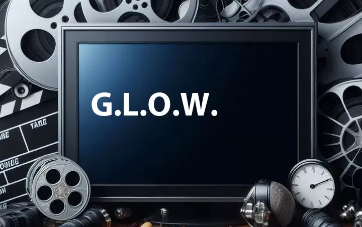 G.L.O.W.