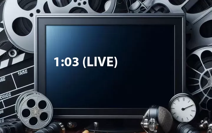 1:03 (Live)