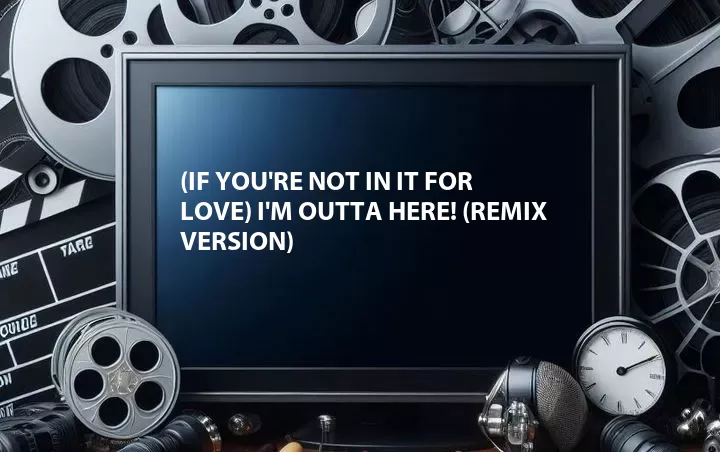 (If You're Not in It for Love) I'm Outta Here! (Remix Version)