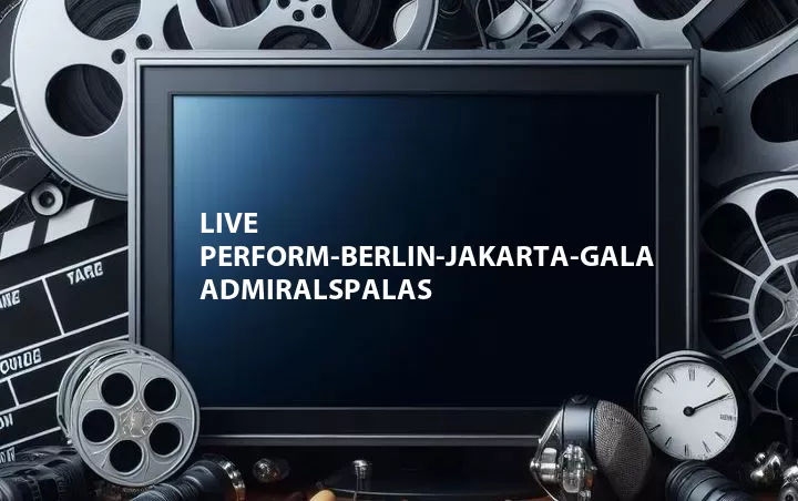 Live Perform-Berlin-Jakarta-Gala Admiralspalas