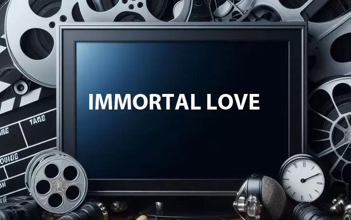Immortal Love