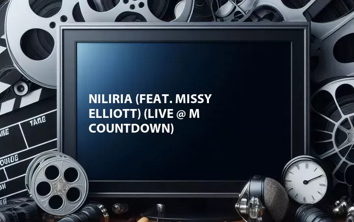 Niliria (Feat. Missy Elliott) (Live @ M Countdown)