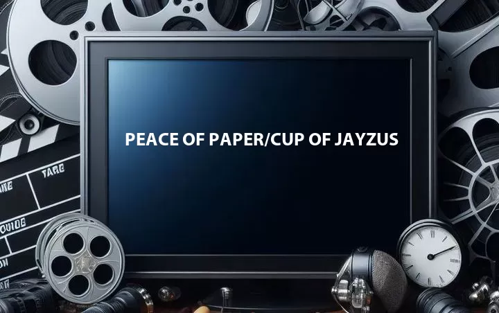 Peace of Paper/Cup of JAYZUS