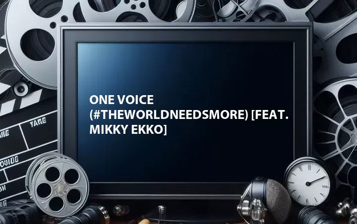 One Voice (#TheWorldNeedsMore) [Feat. Mikky Ekko]