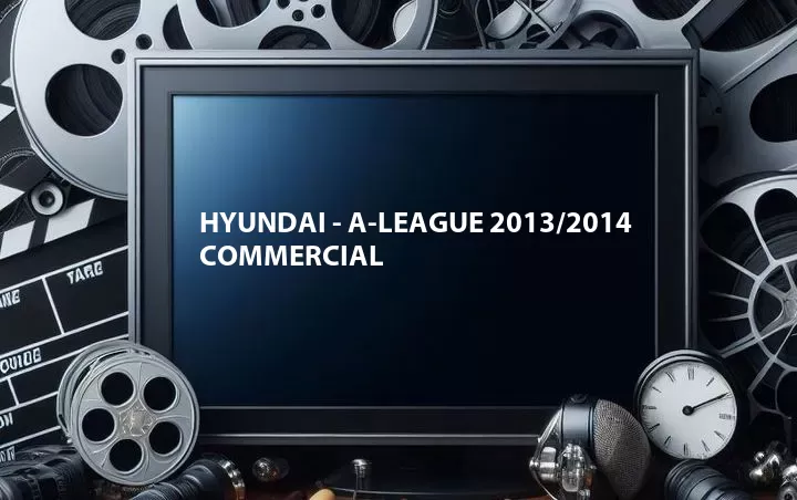 Hyundai - A-League 2013/2014 Commercial