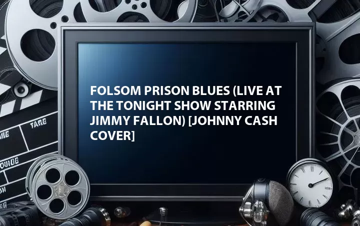 Folsom Prison Blues (Live at The Tonight Show Starring Jimmy Fallon) [Johnny Cash Cover]
