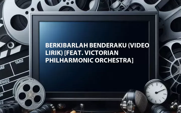 Berkibarlah Benderaku (Video Lirik) [Feat. Victorian Philharmonic Orchestra]
