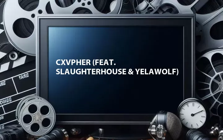 CXVPHER (Feat. Slaughterhouse & Yelawolf)