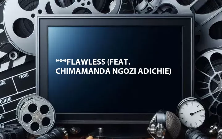 ***Flawless (Feat. Chimamanda Ngozi Adichie)
