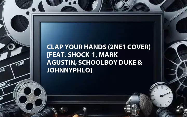 Clap Your Hands (2NE1 Cover) [Feat. Shock-1, Mark Agustin, Schoolboy DUKE & Johnnyphlo]