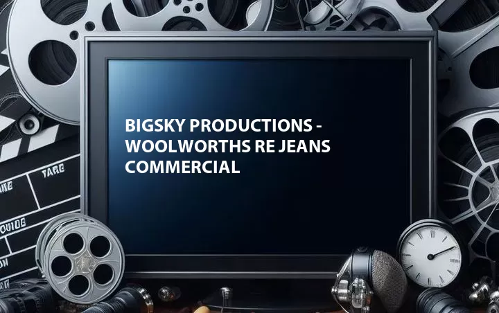 Bigsky Productions - Woolworths Re Jeans Commercial