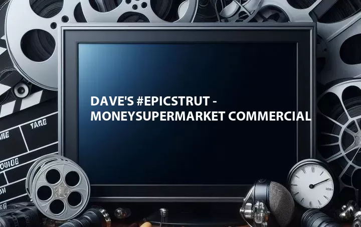 Dave's #EpicStrut - MoneySuperMarket Commercial