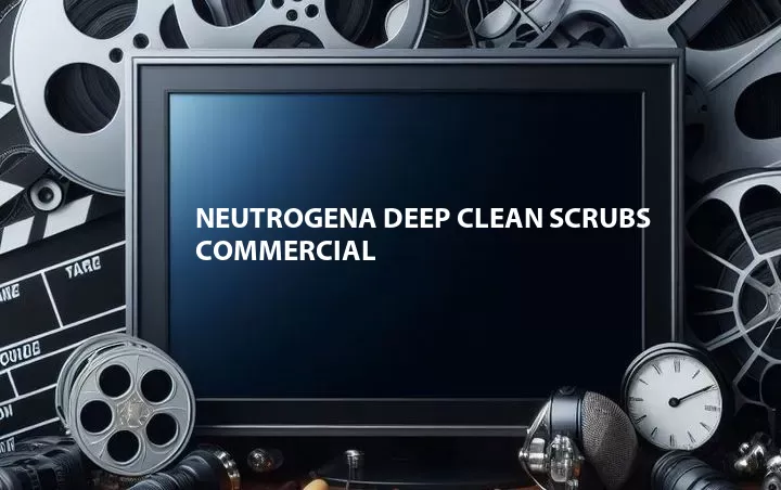 Neutrogena Deep Clean Scrubs Commercial
