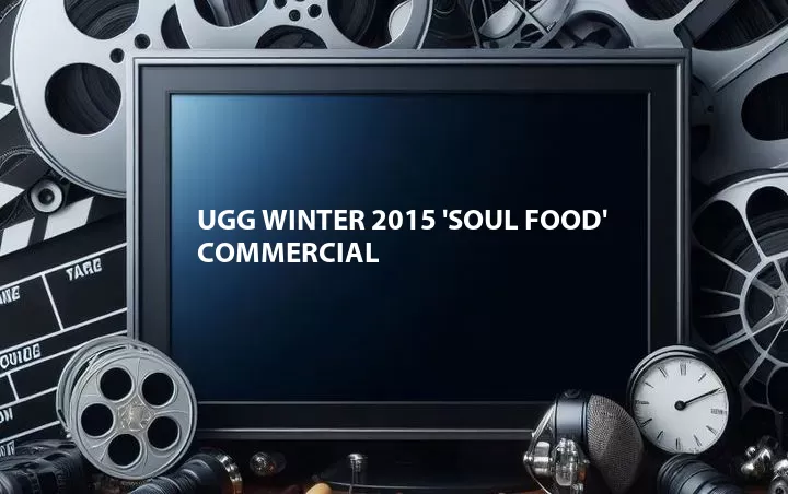 UGG Winter 2015 'Soul Food' Commercial