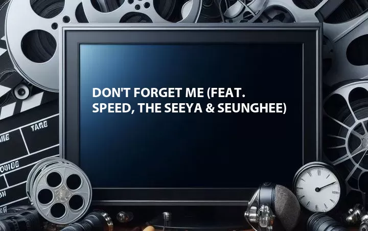 Don't Forget Me (Feat. SPEED, The SeeYa & Seunghee)