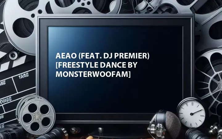 AEAO (Feat. DJ Premier) [Freestyle Dance by Monsterwoofam]