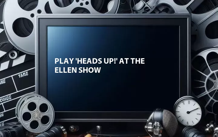 Play 'Heads Up!' at The Ellen Show