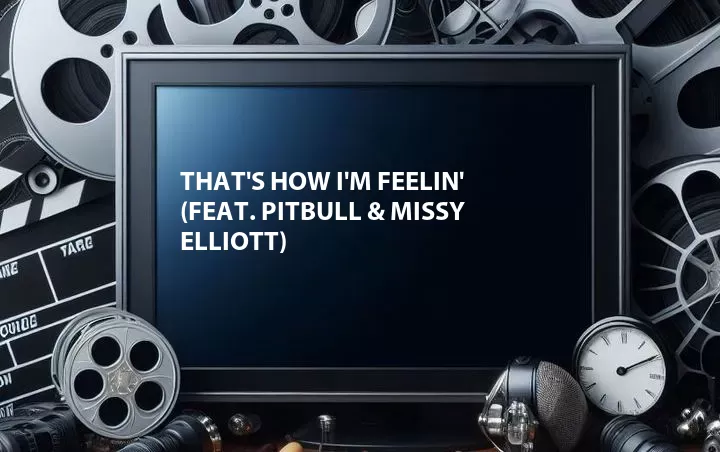 That's How I'm Feelin' (Feat. Pitbull & Missy Elliott)
