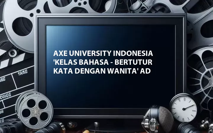 AXE University Indonesia 'Kelas Bahasa - Bertutur Kata Dengan Wanita' Ad