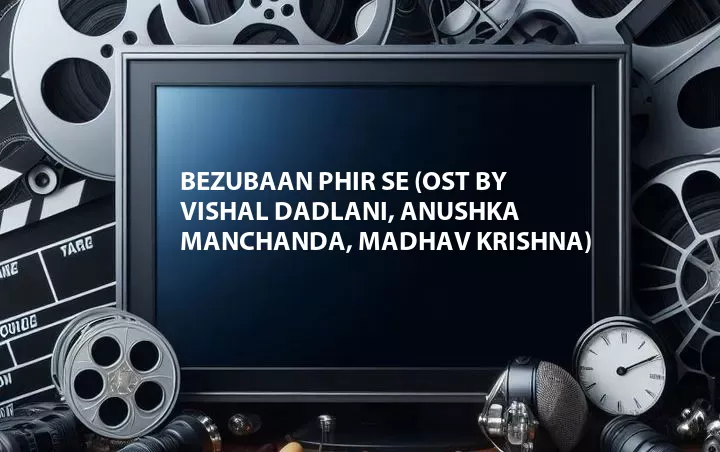 OST by Vishal Dadlani, Anushka Manchanda, Madhav Krishna