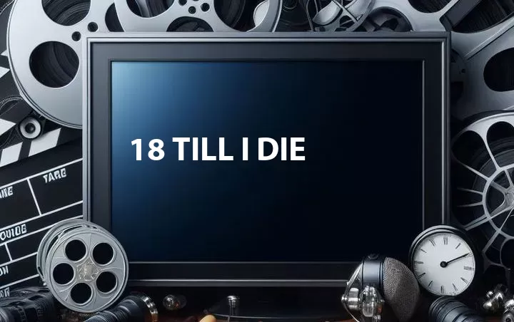 18 Till I Die