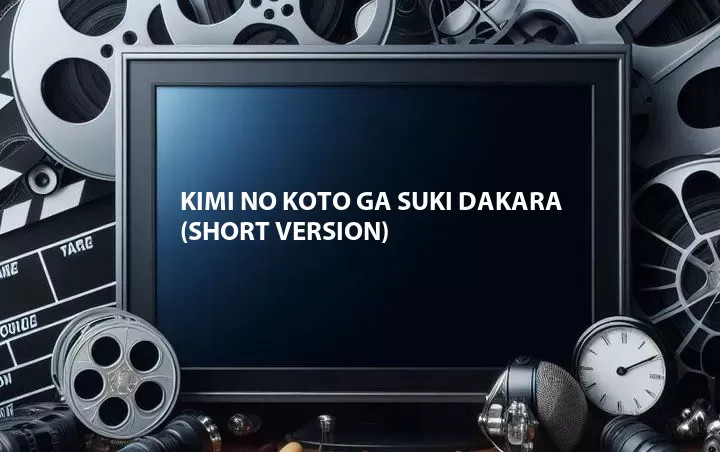 Kimi No Koto Ga Suki Dakara (Short Version)