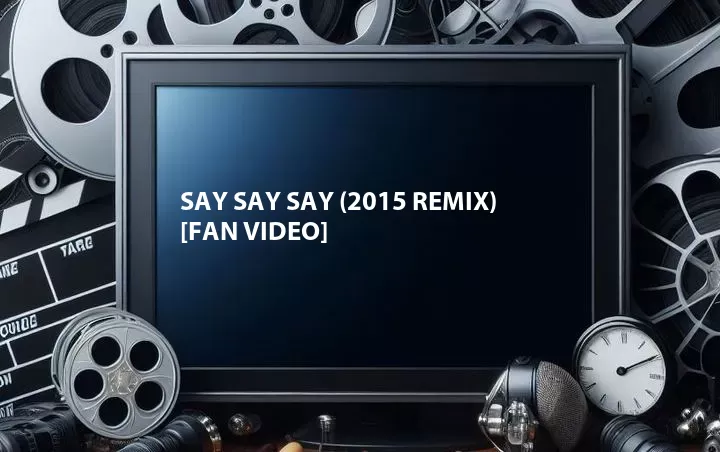 Say Say Say (2015 Remix) [Fan Video]