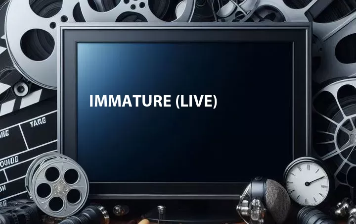 Immature (Live)