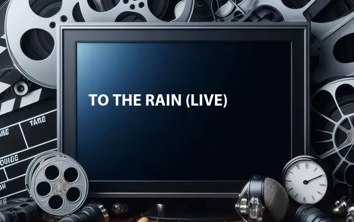 To the Rain (Live)
