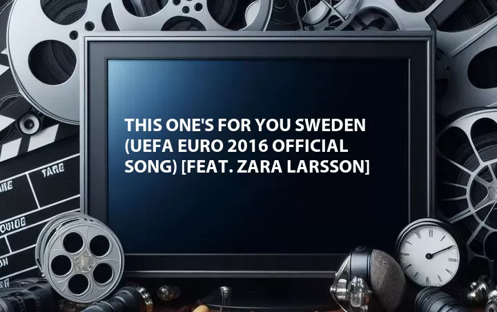This One's for You Sweden (UEFA EURO 2016 Official Song) [Feat. Zara Larsson]
