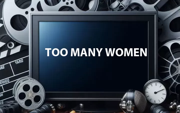 Too Many Women