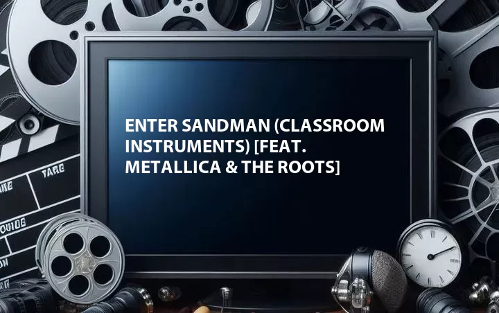 Enter Sandman (Classroom Instruments) [Feat. Metallica & The Roots]