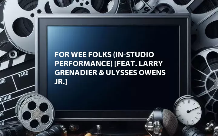 For Wee Folks (In-Studio Performance) [Feat. Larry Grenadier & Ulysses Owens Jr.]