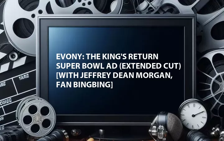 Evony: The King's Return Super Bowl Ad (Extended Cut) [with Jeffrey Dean Morgan, Fan Bingbing]