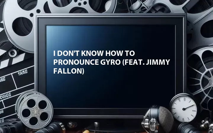 I Don't Know How to Pronounce Gyro (Feat. Jimmy Fallon)